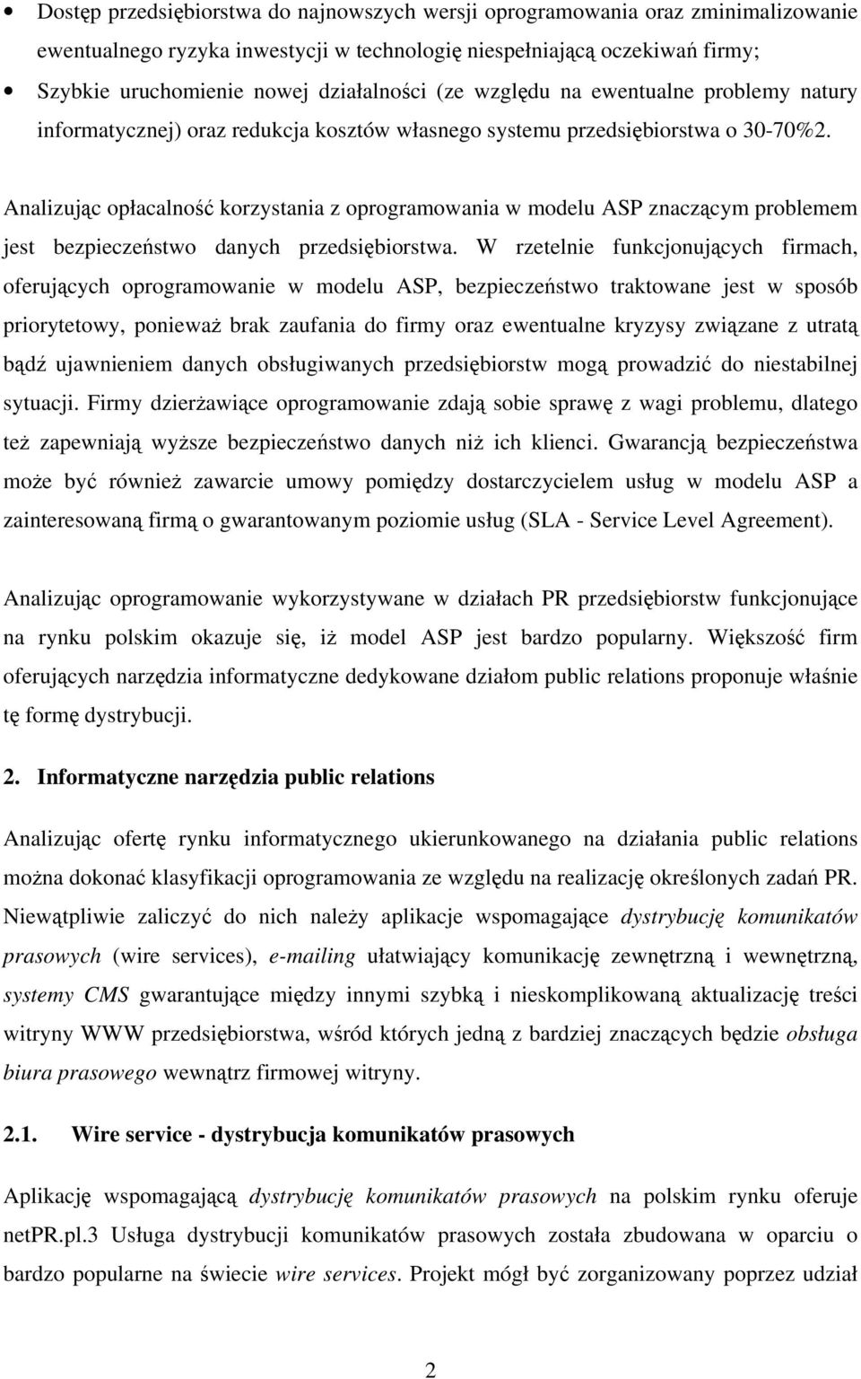 Analizując opłacalność korzystania z oprogramowania w modelu ASP znaczącym problemem jest bezpieczeństwo danych przedsiębiorstwa.