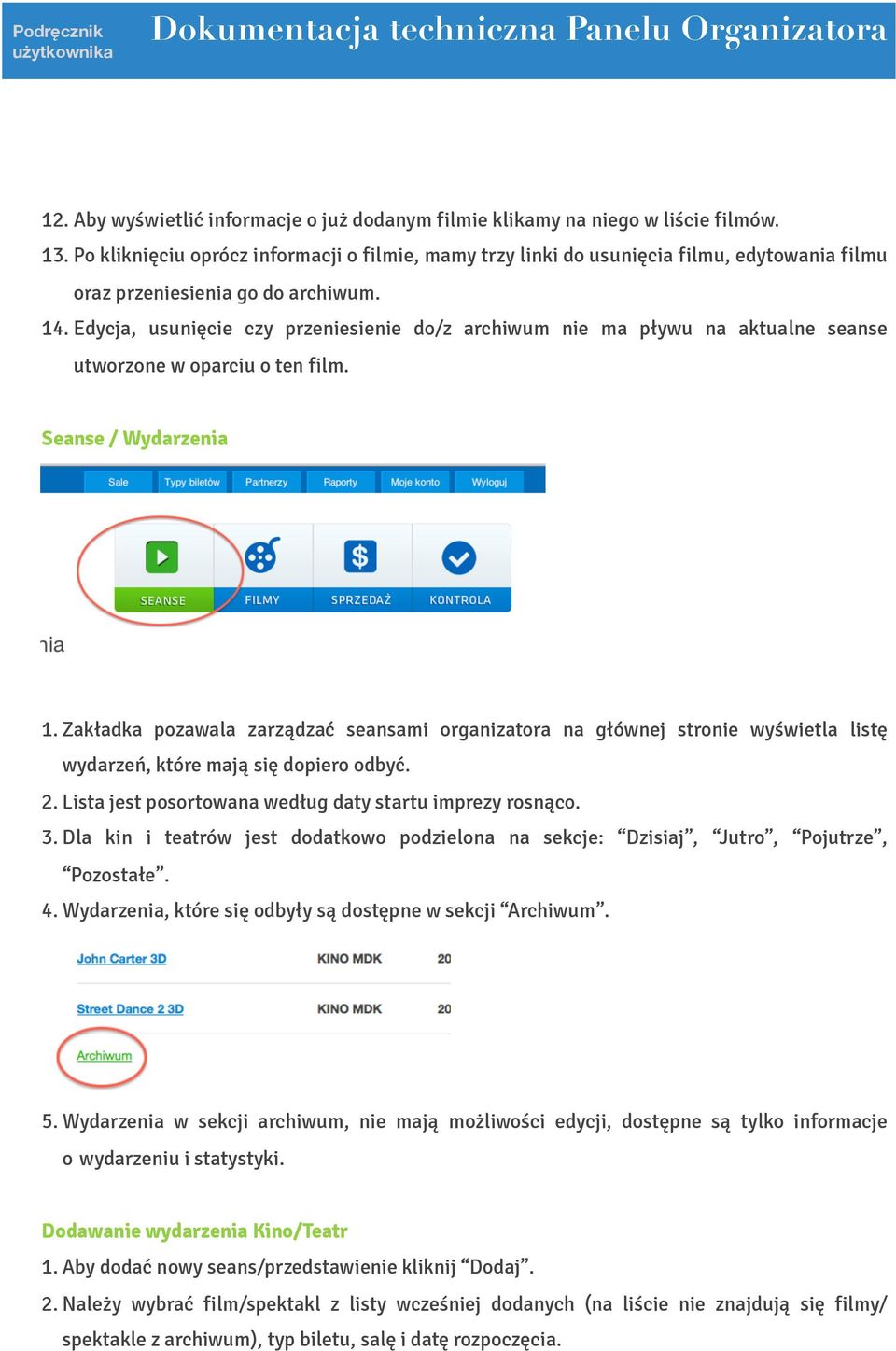 Edycja, usunięcie czy przeniesienie do/z archiwum nie ma pływu na aktualne seanse utworzone w oparciu o ten film. Seanse / Wydarzenia 1.