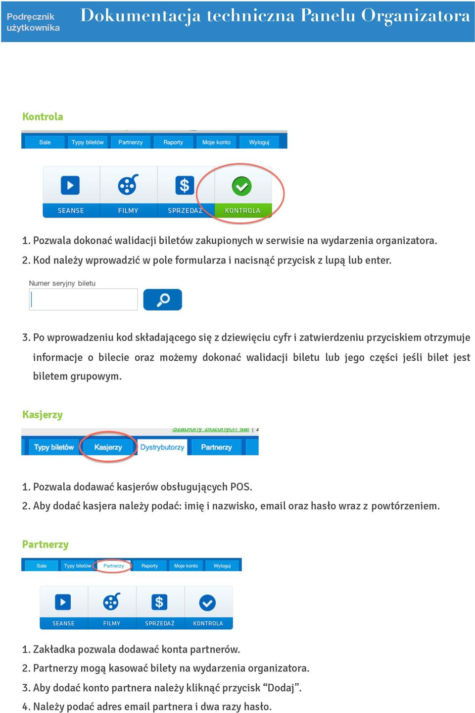 biletem grupowym. Kasjerzy 1. Pozwala dodawać kasjerów obsługujących POS. 2. Aby dodać kasjera należy podać: imię i nazwisko, email oraz hasło wraz z powtórzeniem. Partnerzy 1.