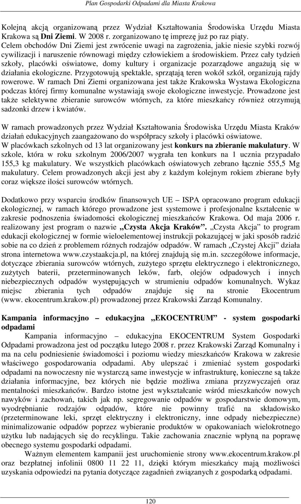 Przez cały tydzień szkoły, placówki oświatowe, domy kultury i organizacje pozarządowe angaŝują się w działania ekologiczne.