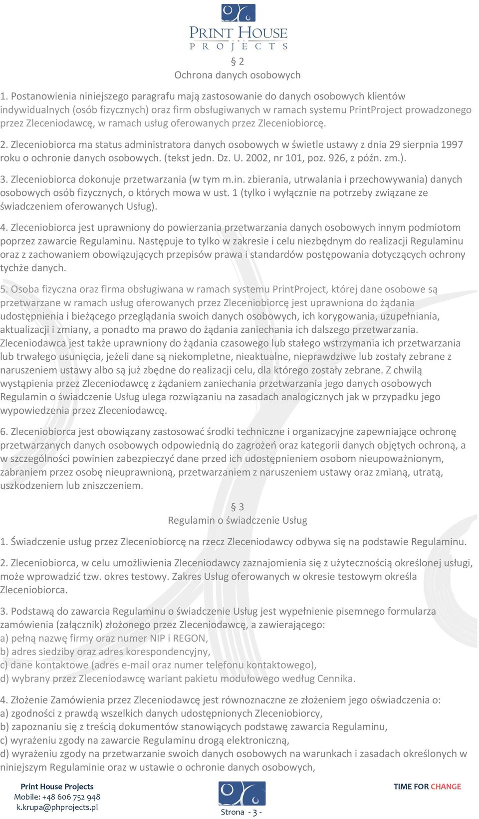 Zleceniodawcę, w ramach usług oferowanych przez Zleceniobiorcę. 2. Zleceniobiorca ma status administratora danych osobowych w świetle ustawy z dnia 29 sierpnia 1997 roku o ochronie danych osobowych.