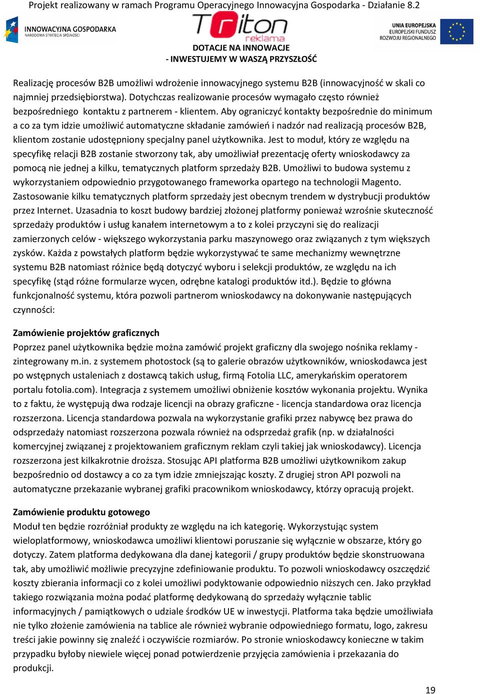 Aby ograniczyć kontakty bezpośrednie do minimum a co za tym idzie umożliwić automatyczne składanie zamówień i nadzór nad realizacją procesów B2B, klientom zostanie udostępniony specjalny panel