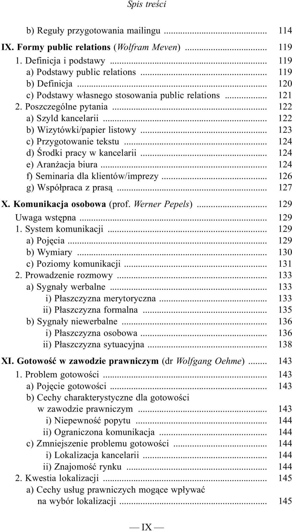 .. 124 d) Œrodki pracy w kancelarii... 124 e) Aran acja biura... 124 f) Seminaria dla klientów/imprezy... 126 g) Wspó³praca z pras¹... 127 X. Komunikacja osobowa (prof. Werner Pepels).