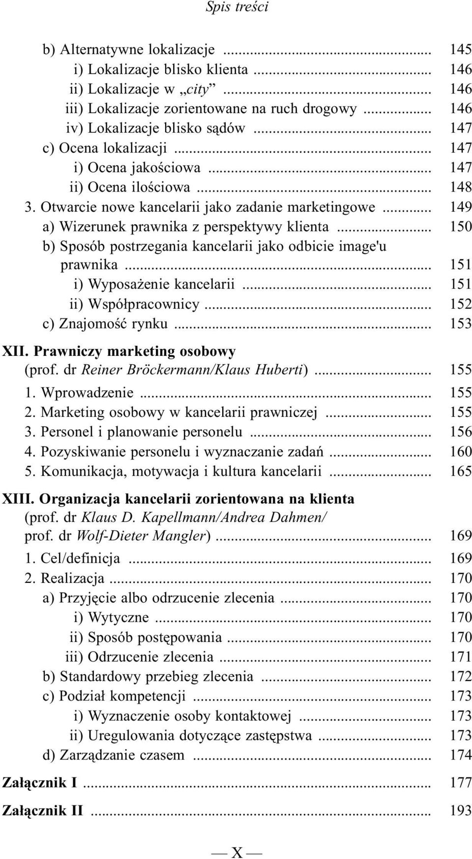 .. 150 b) Sposób postrzegania kancelarii jako odbicie image'u prawnika... 151 i) Wyposa enie kancelarii... 151 ii) Wspó³pracownicy... 152 c) Znajomoœæ rynku... 153 XII.