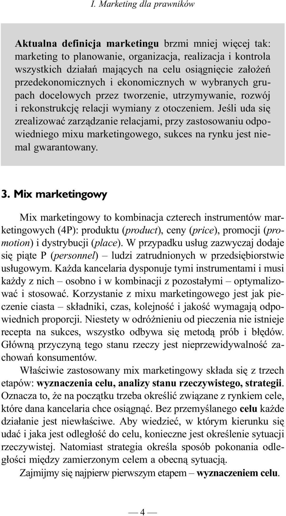 Jeœli uda siê zrealizowaæ zarz¹dzanie relacjami, przy zastosowaniu odpowiedniego mixu marketingowego, sukces na rynku jest niemal gwarantowany. 3. Mix marketingowy 3.