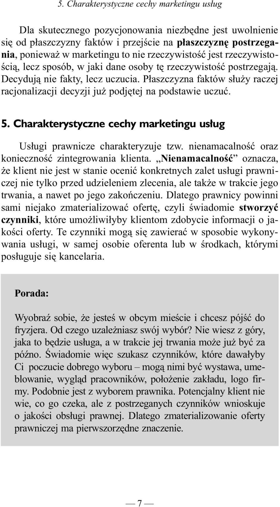 P³aszczyzna faktów s³u y raczej racjonalizacji decyzji ju podjêtej na podstawie uczuæ. 5. Charakterystyczne cechy marketingu us³ug 5.