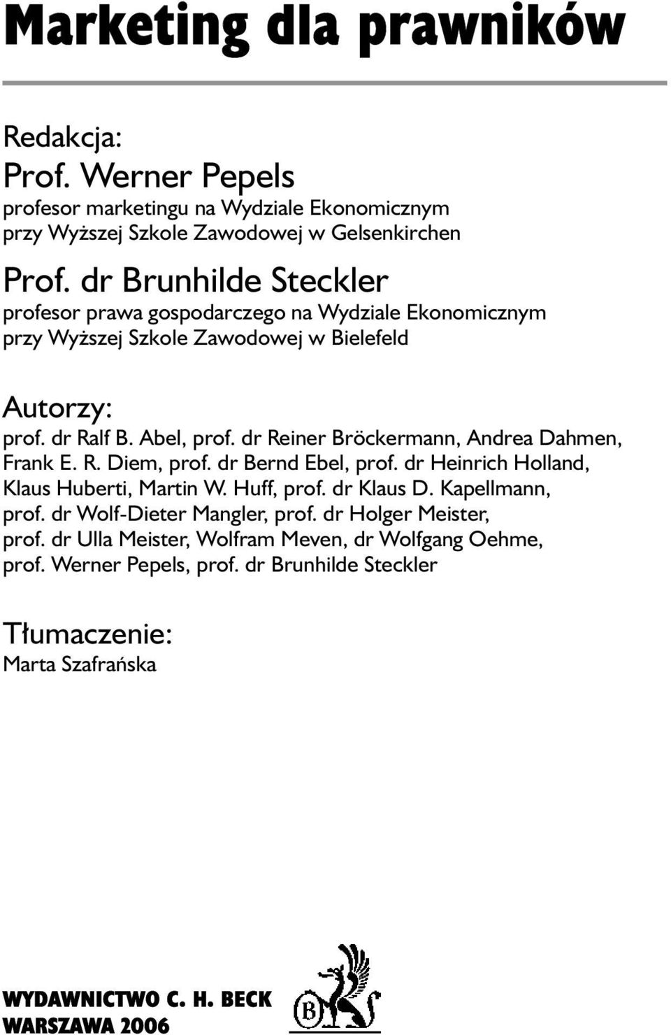 dr Reiner Bröckermann, Andrea Dahmen, Frank E. R. Diem, prof. dr Bernd Ebel, prof. dr Heinrich Holland, Klaus Huberti, Martin W. Huff, prof. dr Klaus D.