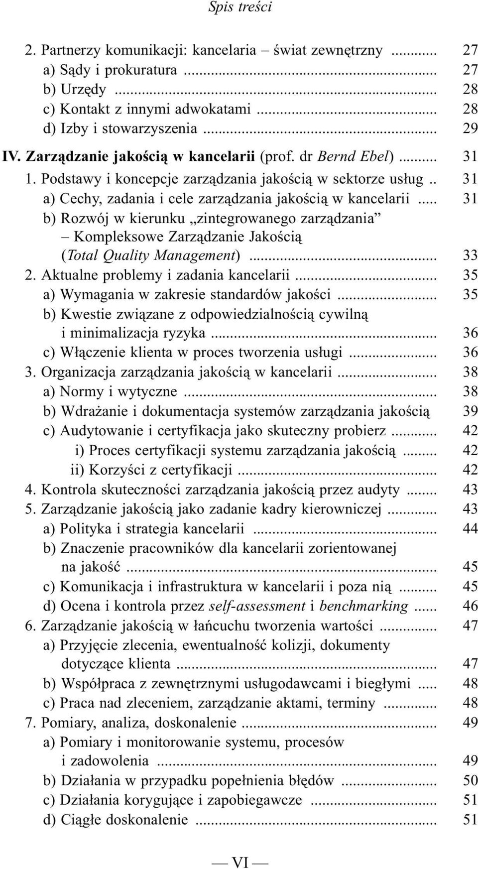 .. 31 b) Rozwój w kierunku zintegrowanego zarz¹dzania Kompleksowe Zarz¹dzanie Jakoœci¹ (Total Quality Management)... 33 2. Aktualne problemy i zadania kancelarii.