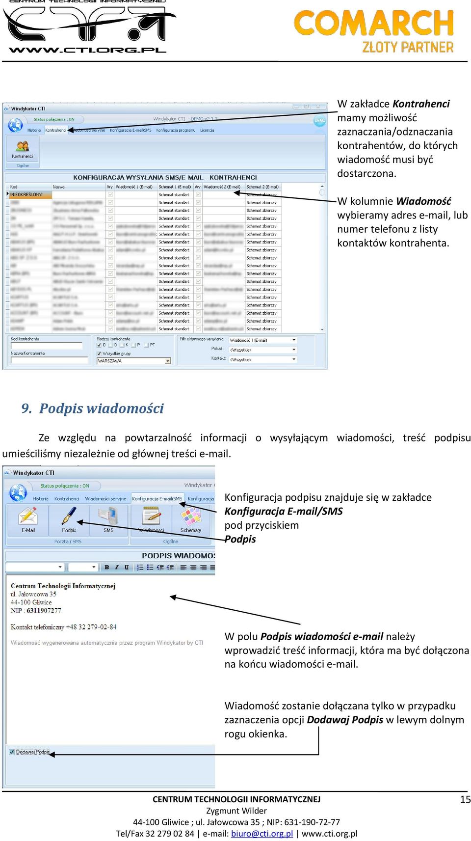 Podpis wiadomości Ze względu na powtarzalność informacji o wysyłającym wiadomości, treść podpisu umieściliśmy niezależnie od głównej treści e-mail.