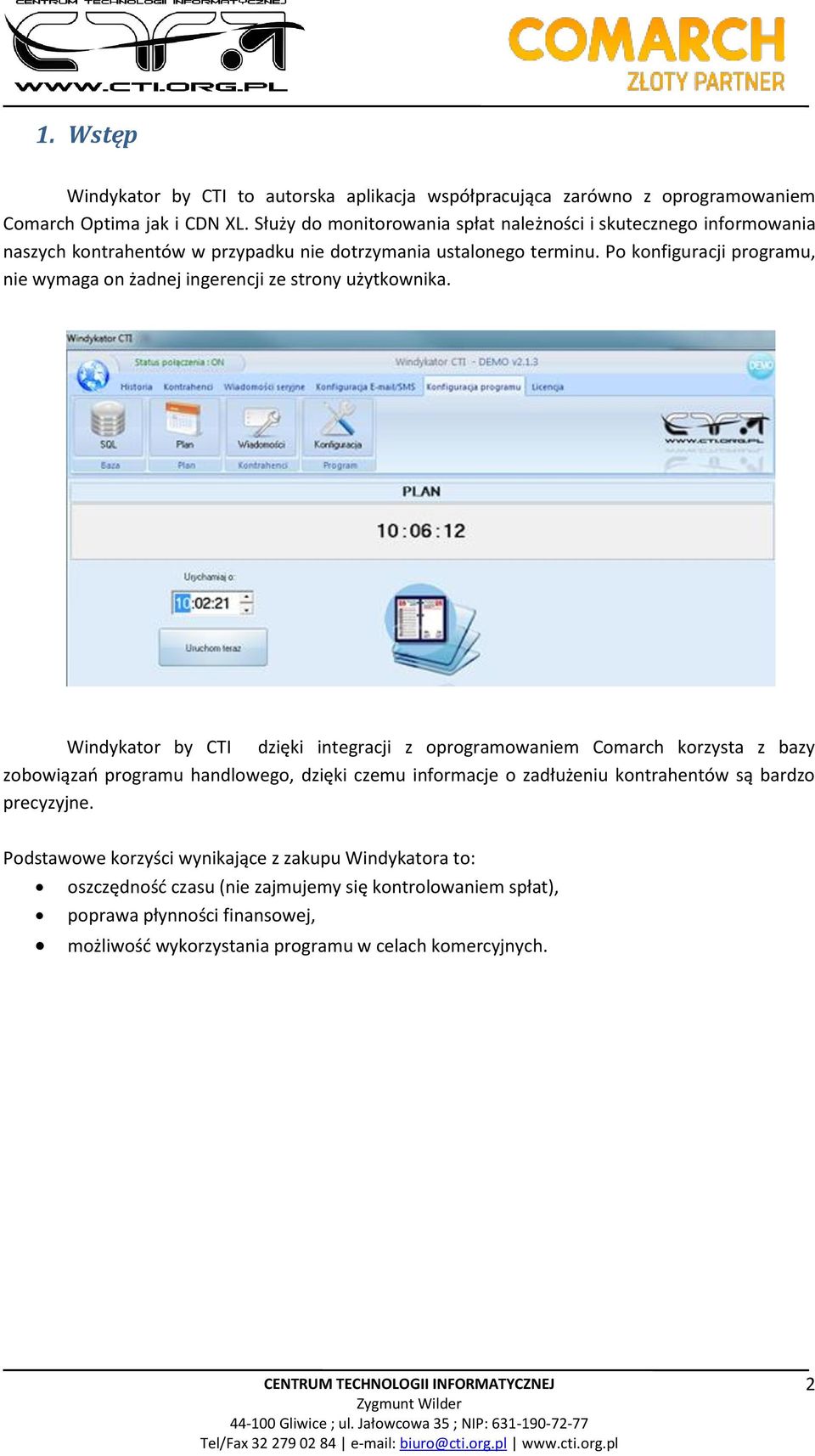 Po konfiguracji programu, nie wymaga on żadnej ingerencji ze strony użytkownika.