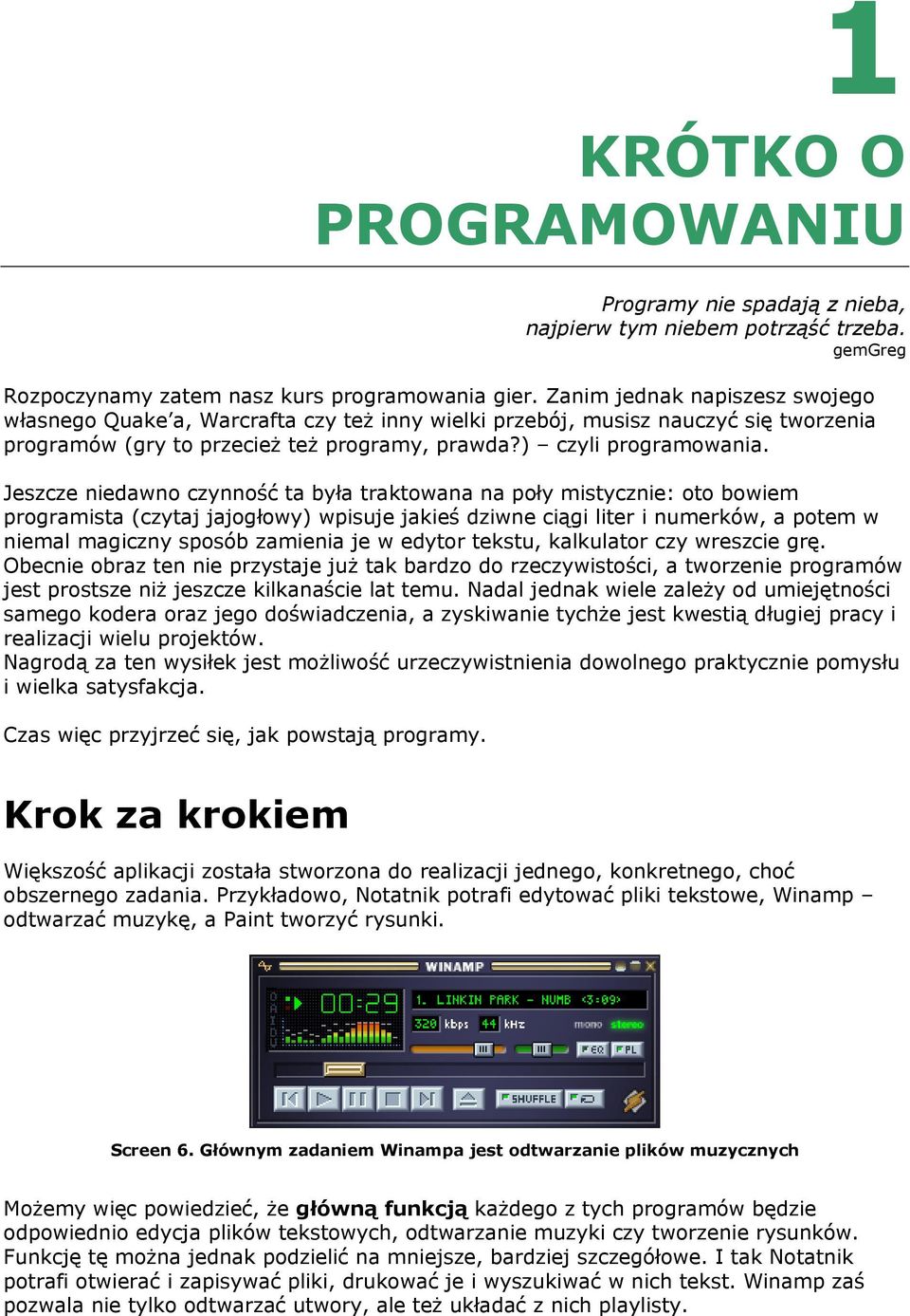 Jeszcze niedawno czynność ta była traktowana na poły mistycznie: oto bowiem programista (czytaj jajogłowy) wpisuje jakieś dziwne ciągi liter i numerków, a potem w niemal magiczny sposób zamienia je w