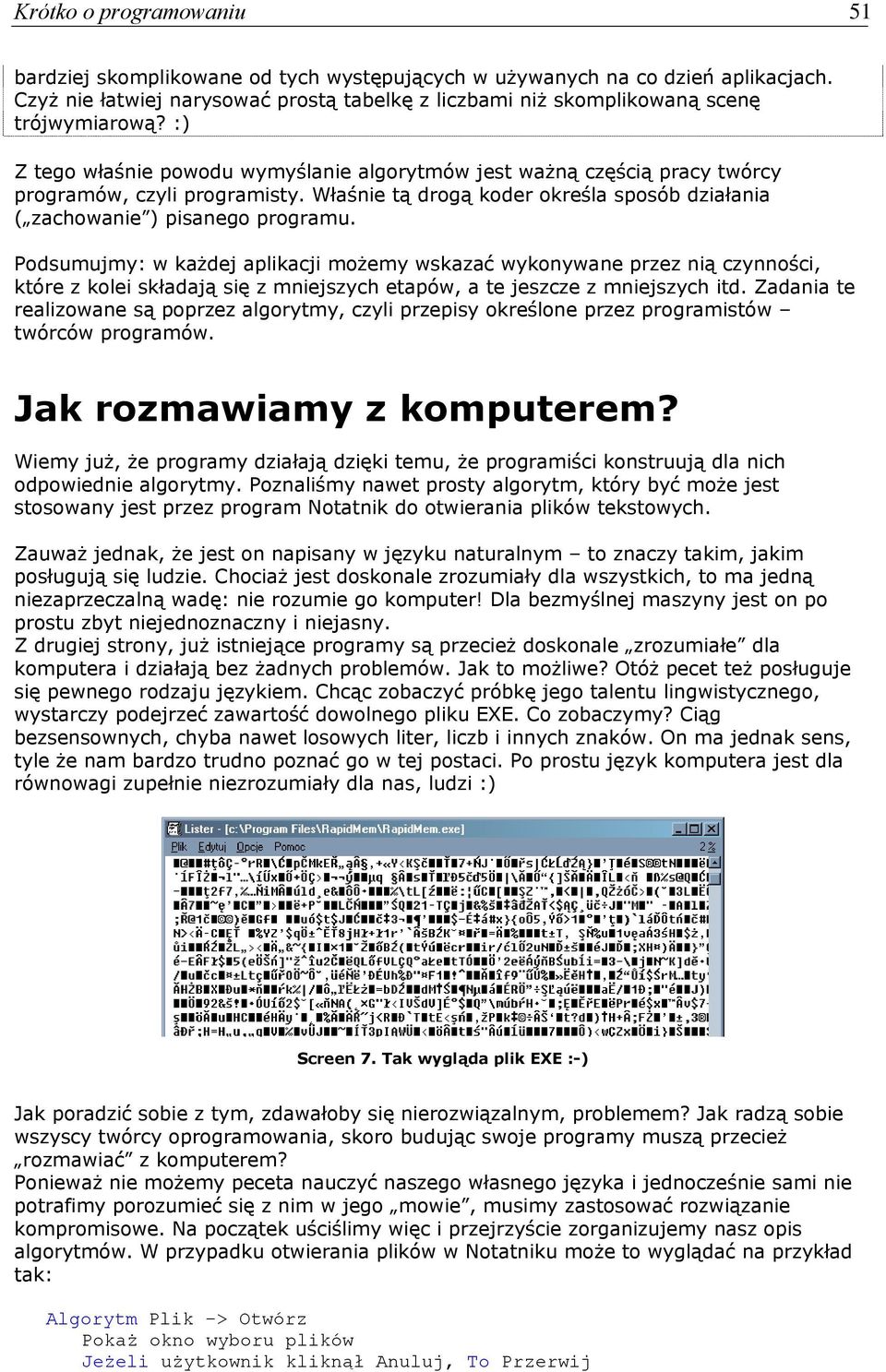 Podsumujmy: w każdej aplikacji możemy wskazać wykonywane przez nią czynności, które z kolei składają się z mniejszych etapów, a te jeszcze z mniejszych itd.