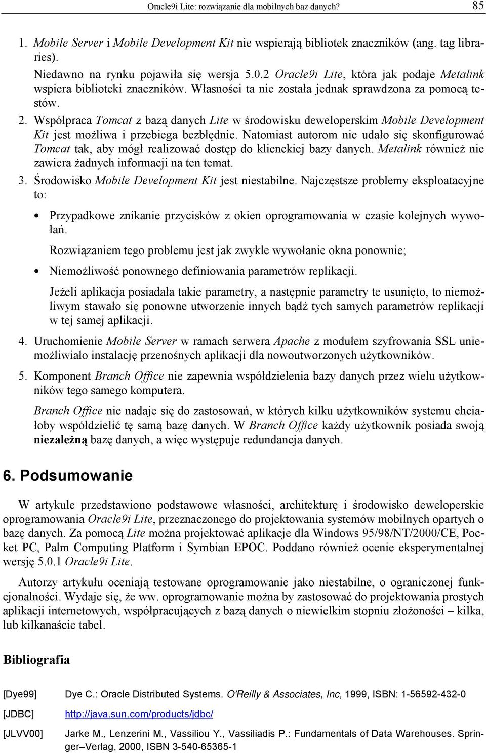 Współpraca Tomcat z bazą danych Lite w środowisku deweloperskim Mobile Development Kit jest możliwa i przebiega bezbłędnie.