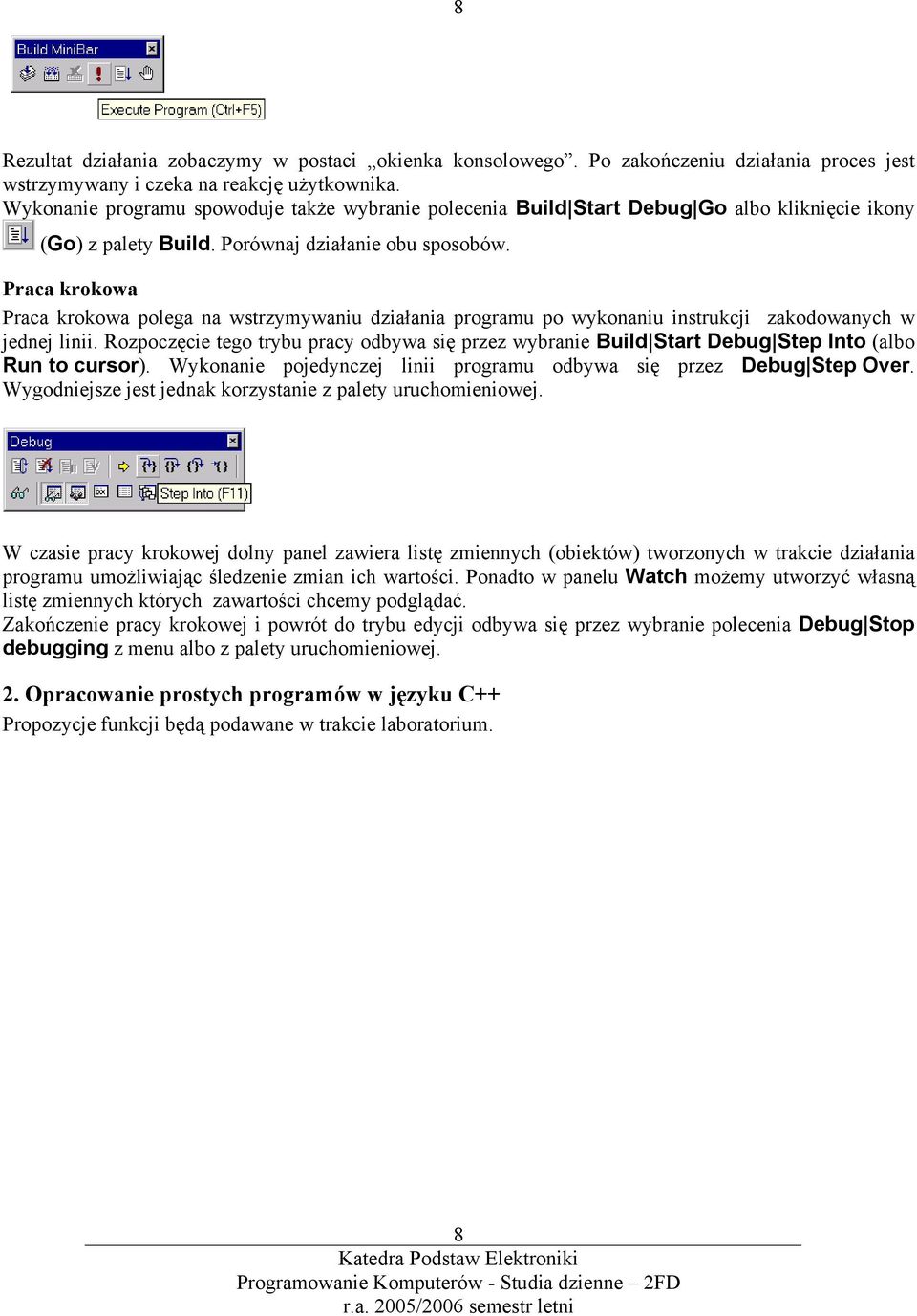 Praca krokowa Praca krokowa polega na wstrzymywaniu działania programu po wykonaniu instrukcji zakodowanych w jednej linii.