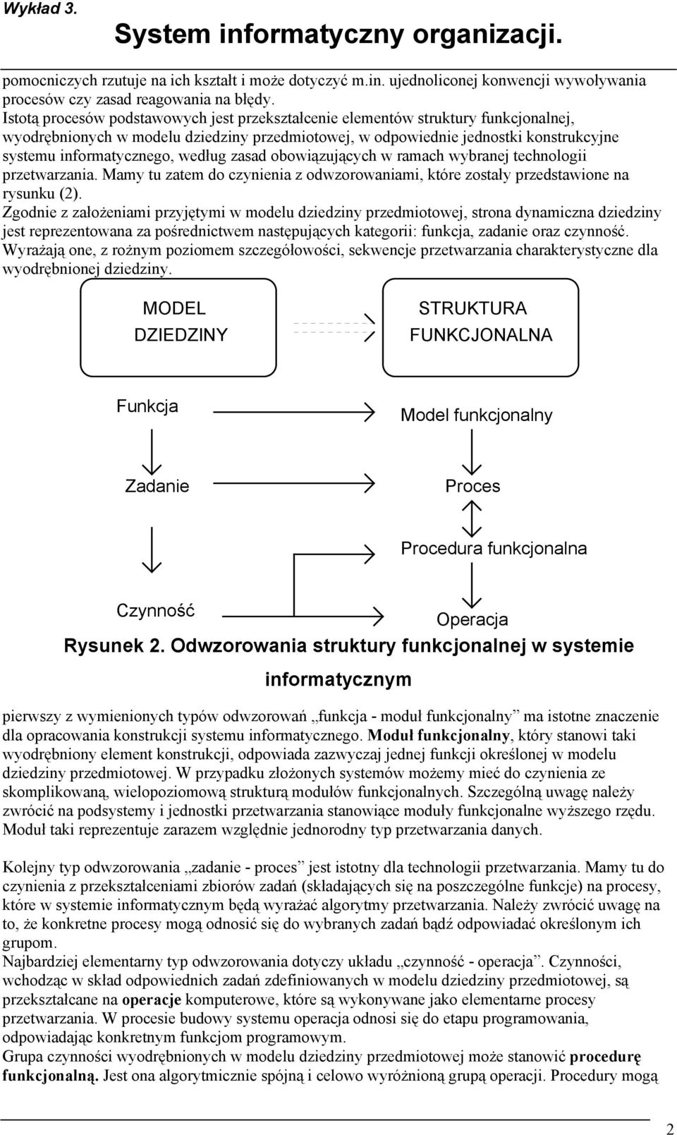 według zasad obowiązujących w ramach wybranej technologii przetwarzania. Mamy tu zatem do czynienia z odwzorowaniami, które zostały przedstawione na rysunku (2).