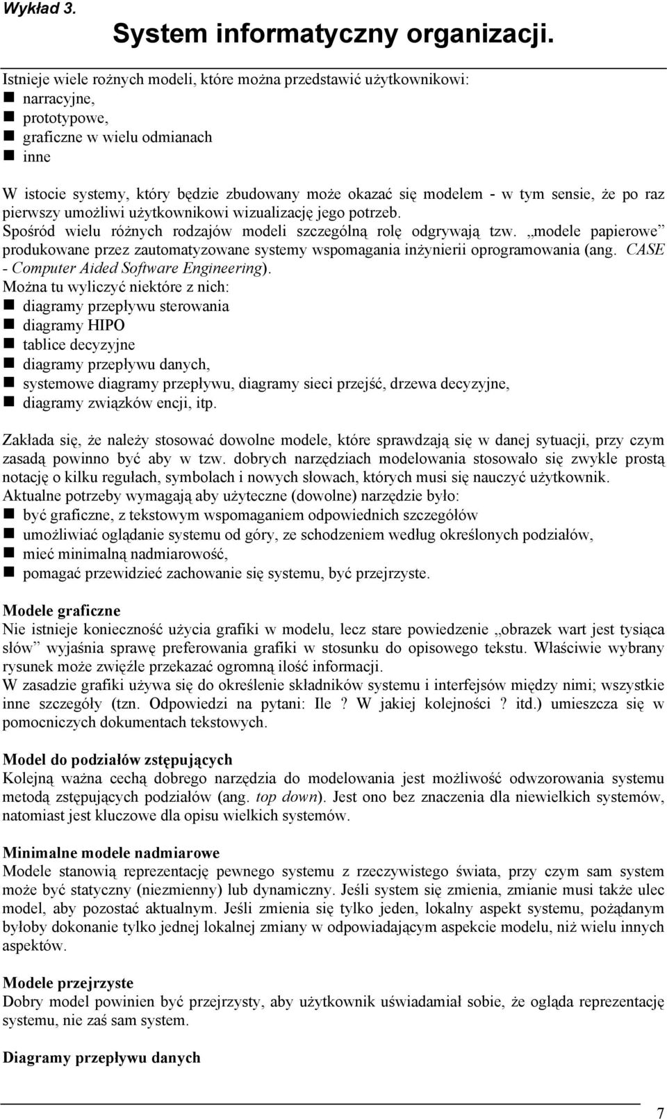 modele papierowe produkowane przez zautomatyzowane systemy wspomagania inżynierii oprogramowania (ang. CASE - Computer Aided Software Engineering).