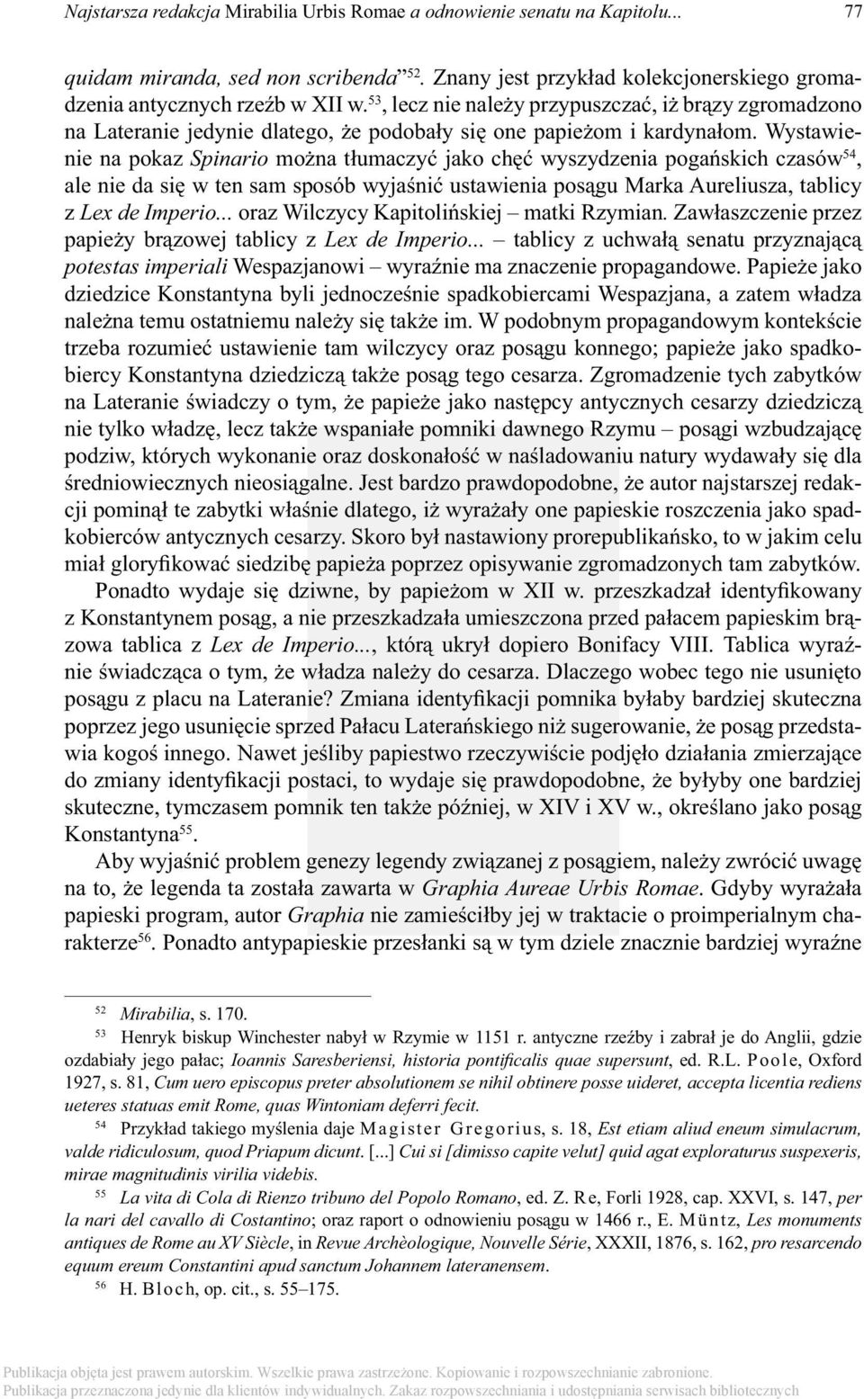 Wystawienie na pokaz Spinario można tłumaczyć jako chęć wyszydzenia pogańskich czasów 54, ale nie da się w ten sam sposób wyjaśnić ustawienia posągu Marka Aureliusza, tablicy z Lex de Imperio.