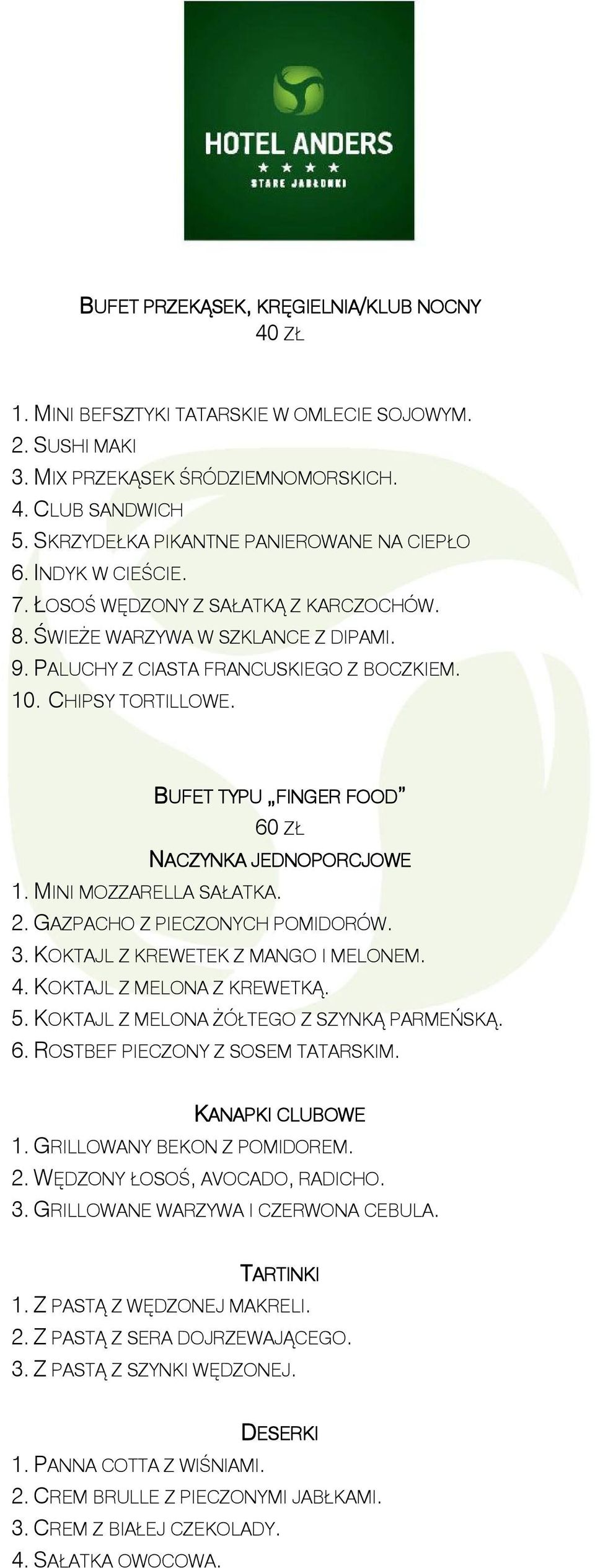 CHIPSY TORTILLOWE. BUFET TYPU FINGER FOOD 60 ZŁ NACZYNKA JEDNOPORCJOWE 1. MINI MOZZARELLA SAŁATKA. 2. GAZPACHO Z PIECZONYCH POMIDORÓW. 3. KOKTAJL Z KREWETEK Z MANGO I MELONEM. 4.