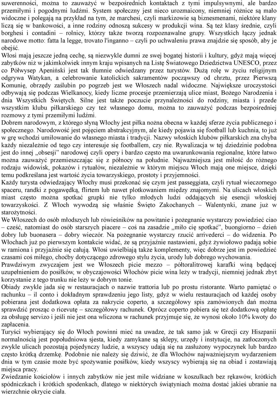 rodziny odnoszą sukcesy w produkcji wina. Są też klasy średnie, czyli borghesi i contadini rolnicy, którzy także tworzą rozpoznawalne grupy.