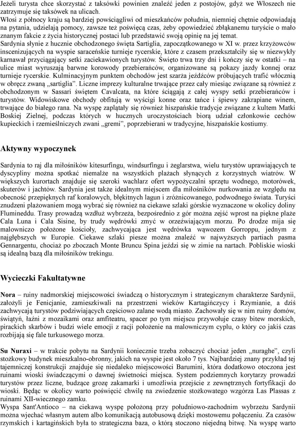 mało znanym fakcie z życia historycznej postaci lub przedstawić swoją opinię na jej temat. Sardynia słynie z hucznie obchodzonego święta Sartiglia, zapoczątkowanego w XI w.