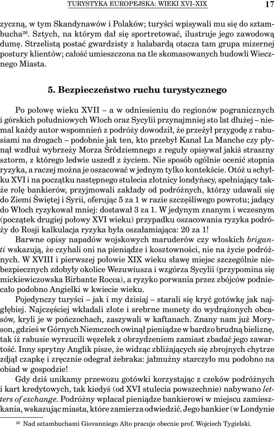 Bezpieczeństwo ruchu turystycznego Po połowę wieku XVII a w odniesieniu do regionów pogranicznych i górskich południowych Włoch oraz Sycylii przynajmniej sto lat dłużej niemal każdy autor wspomnień z