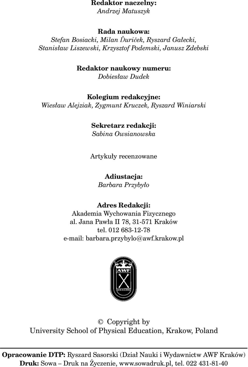 Barbara Przybyło Adres Redakcji: Akademia Wychowania Fizycznego al. Jana Pawła II 78, 31-571 Kraków tel. 012 683-12-78 e-mail: barbara.przybylo@awf.krakow.