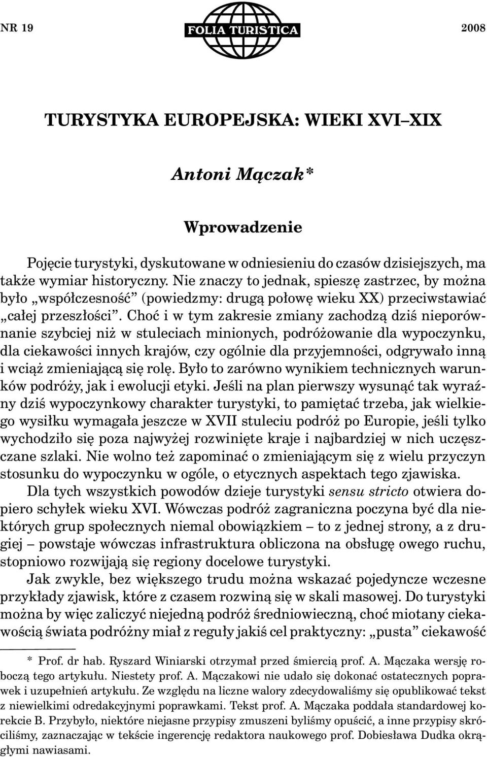 Choć i w tym zakresie zmiany zachodzą dziś nieporównanie szybciej niż w stuleciach minionych, podróżowanie dla wypoczynku, dla ciekawości innych krajów, czy ogólnie dla przyjemności, odgrywało inną i