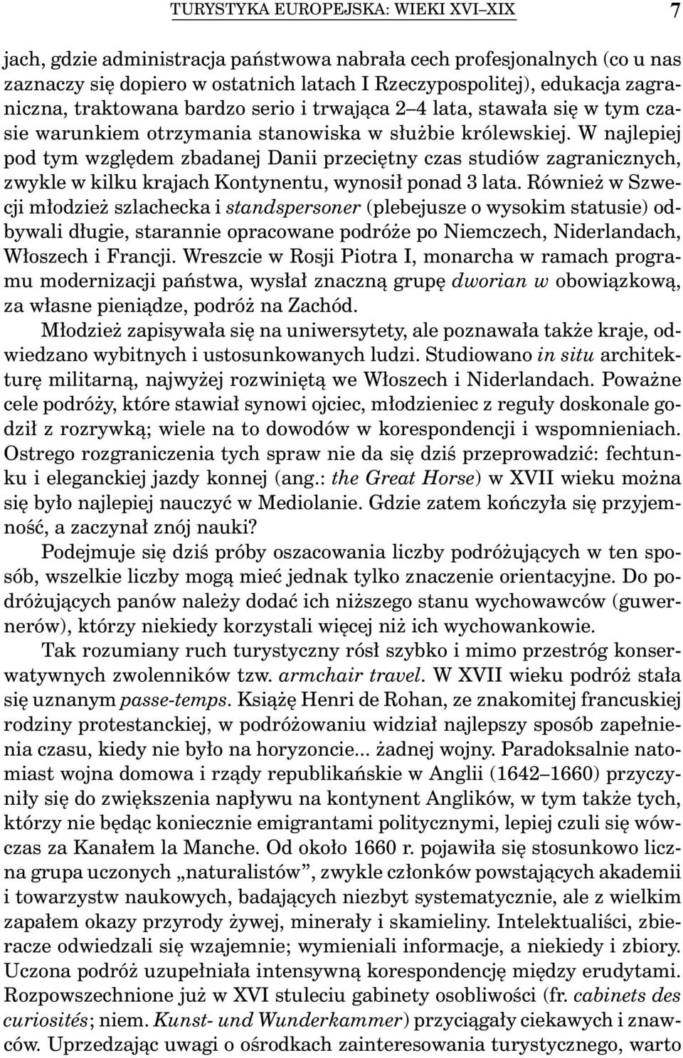 W najlepiej pod tym względem zbadanej Danii przeciętny czas studiów zagranicznych, zwykle w kilku krajach Kontynentu, wynosił ponad 3 lata.