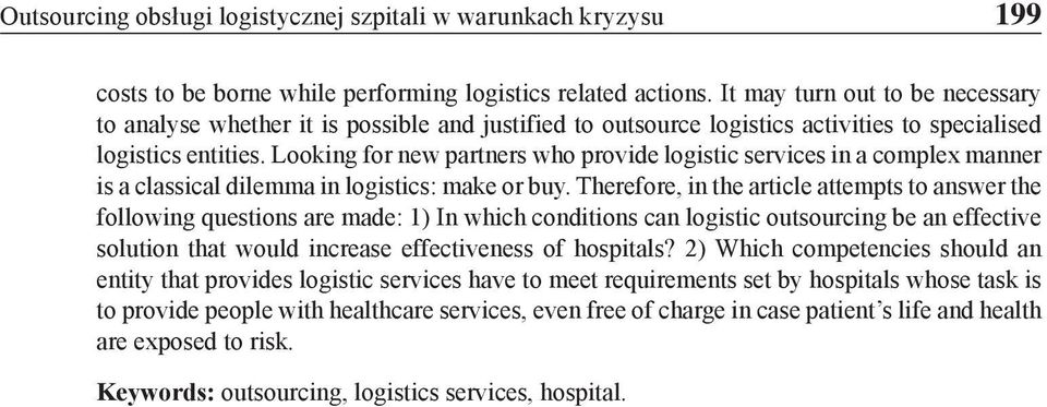 Looking for new partners who provide logistic services in a complex manner is a classical dilemma in logistics: make or buy.