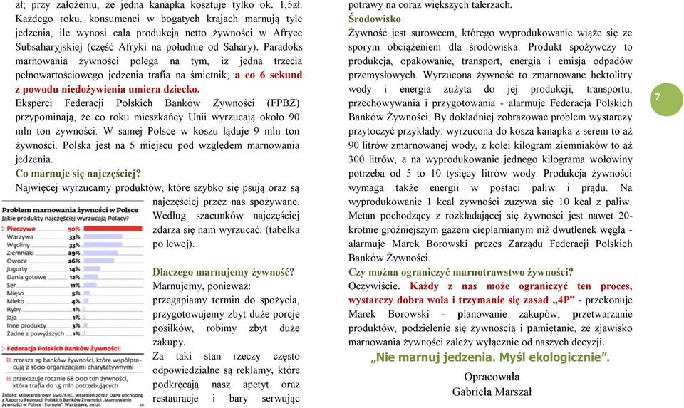 Paradoks marnowania żywności polega na tym, iż jedna trzecia pełnowartościowego jedzenia trafia na śmietnik, a co 6 sekund z powodu niedożywienia umiera dziecko.