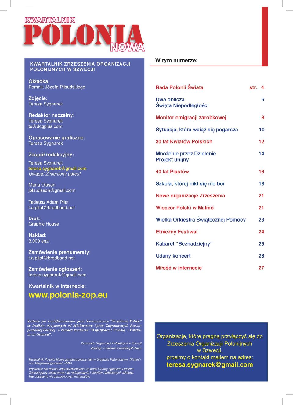 net Druk: Graphic House Nakład: 3.000 egz. Zamówienie prenumeraty: t.a.pilat@bredband.net Zamówienie ogłoszeń: teresa.sygnarek@gmail.com W tym numerze: R a d a P o l o n i i Ś w i a t a s t r.