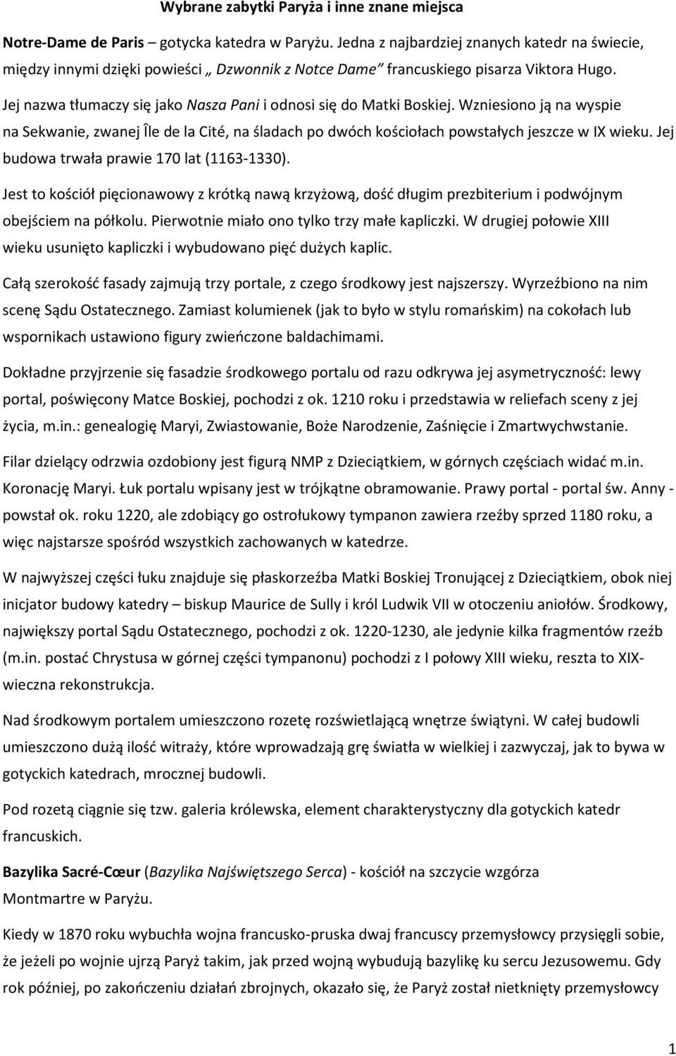 Jej nazwa tłumaczy się jako Nasza Pani i odnosi się do Matki Boskiej. Wzniesiono ją na wyspie na Sekwanie, zwanej Île de la Cité, na śladach po dwóch kościołach powstałych jeszcze w IX wieku.