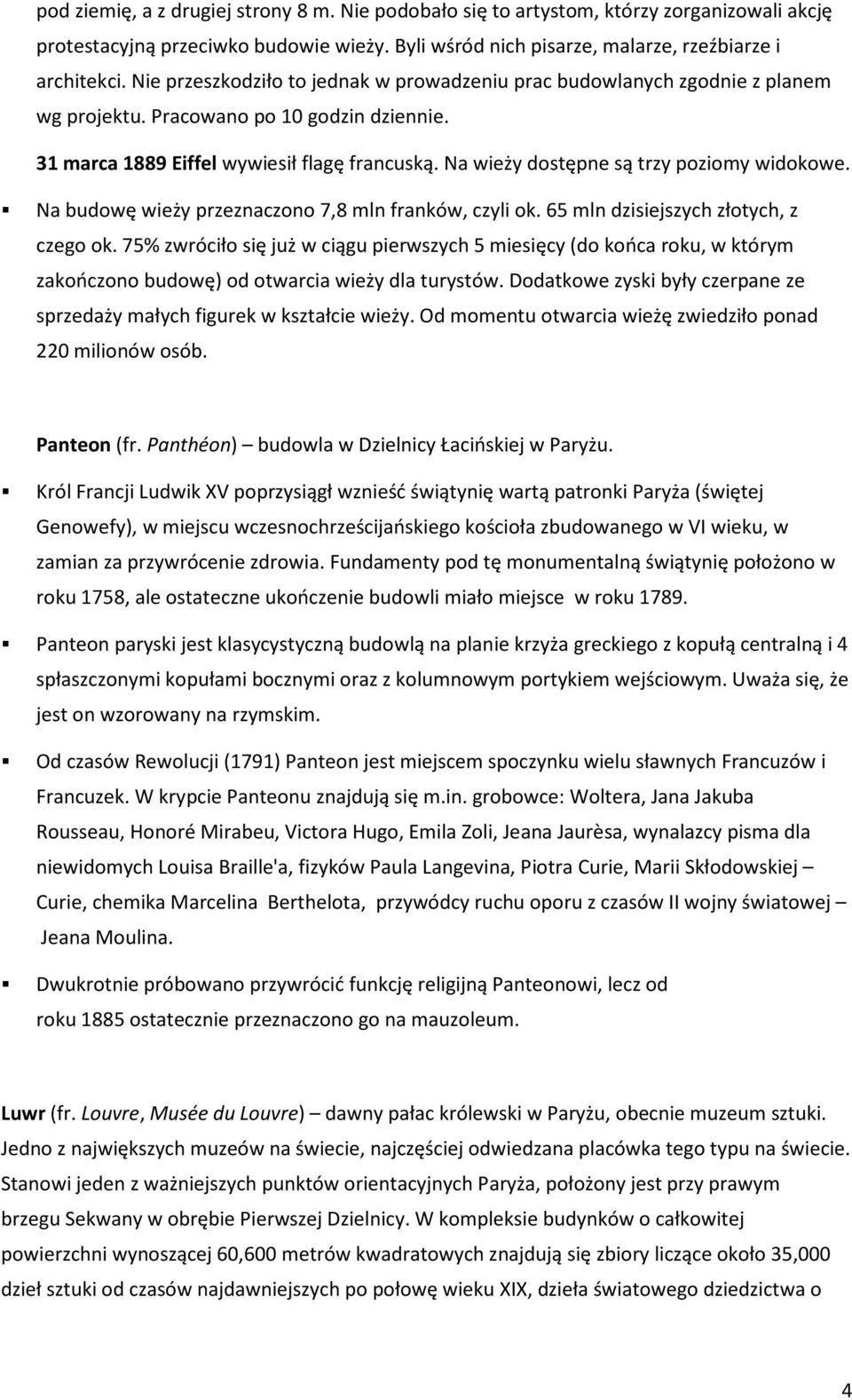 Na wieży dostępne są trzy poziomy widokowe. Na budowę wieży przeznaczono 7,8 mln franków, czyli ok. 65 mln dzisiejszych złotych, z czego ok.