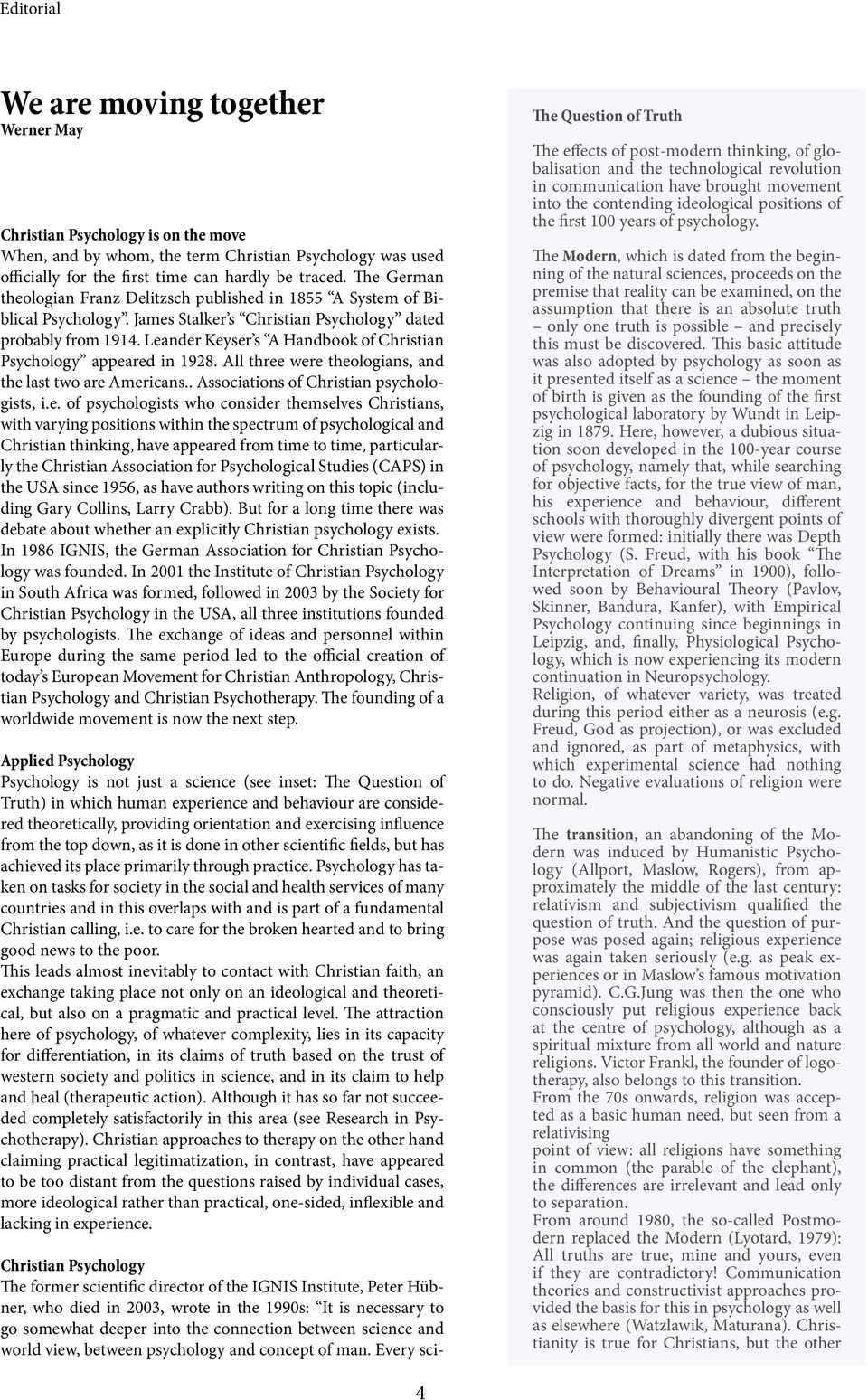 Leander Keyser s A Handbook of Christian Psychology appeared in 1928. All three were theologians, and the last two are Americans.. Associations of Christian psychologists, i.e. of psychologists who