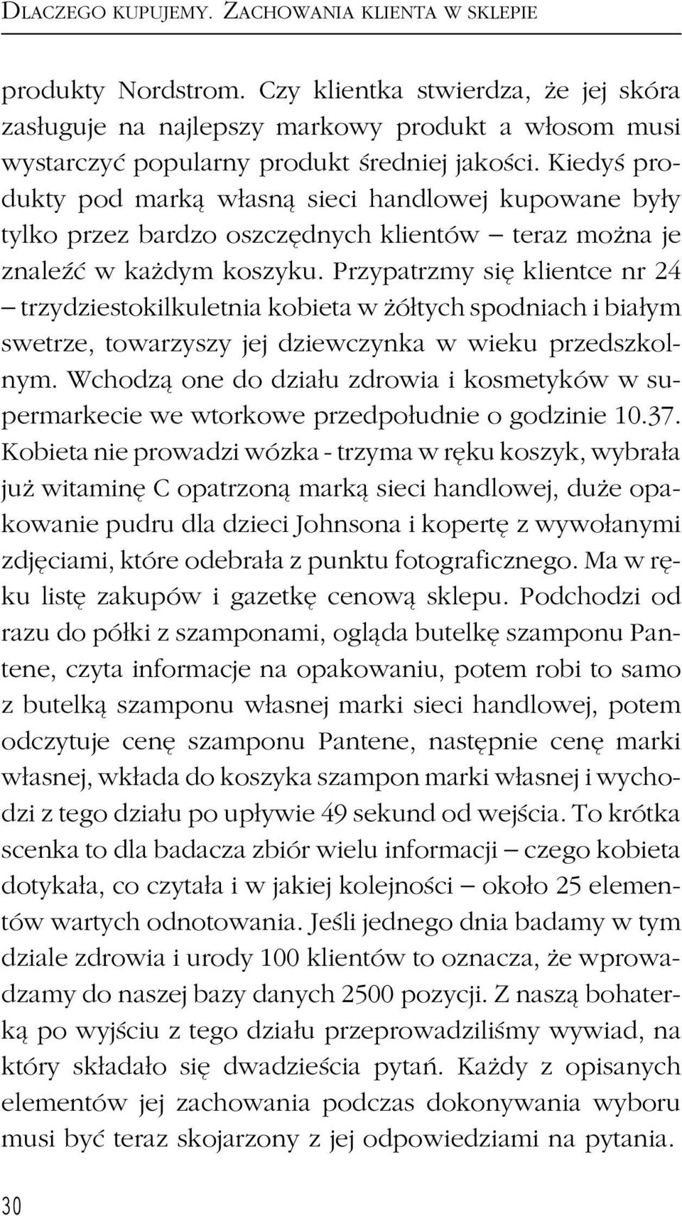 Kiedyś produkty pod marką własną sieci handlowej kupowane były tylko przez bardzo oszczędnych klientów teraz można je znaleźć w każdym koszyku.