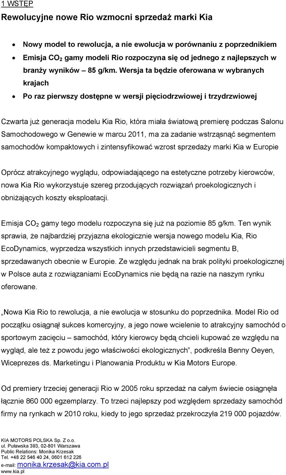 Wersja ta będzie oferowana w wybranych krajach Po raz pierwszy dostępne w wersji pięciodrzwiowej i trzydrzwiowej Czwarta już generacja modelu Kia Rio, która miała światową premierę podczas Salonu