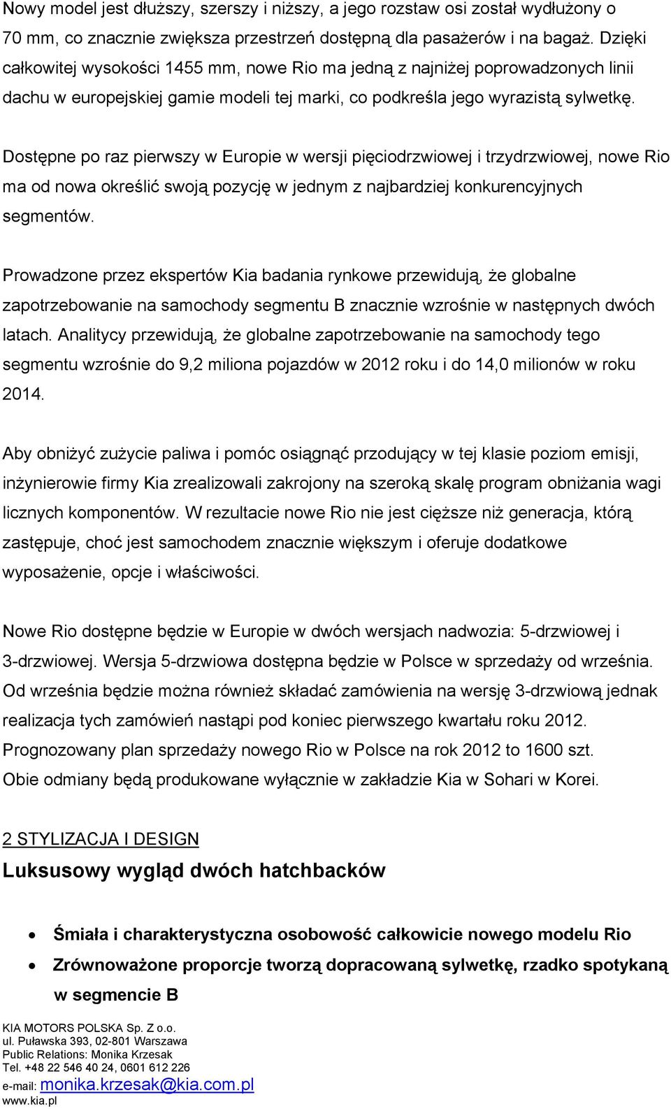 Dostępne po raz pierwszy w Europie w wersji pięciodrzwiowej i trzydrzwiowej, nowe Rio ma od nowa określić swoją pozycję w jednym z najbardziej konkurencyjnych segmentów.