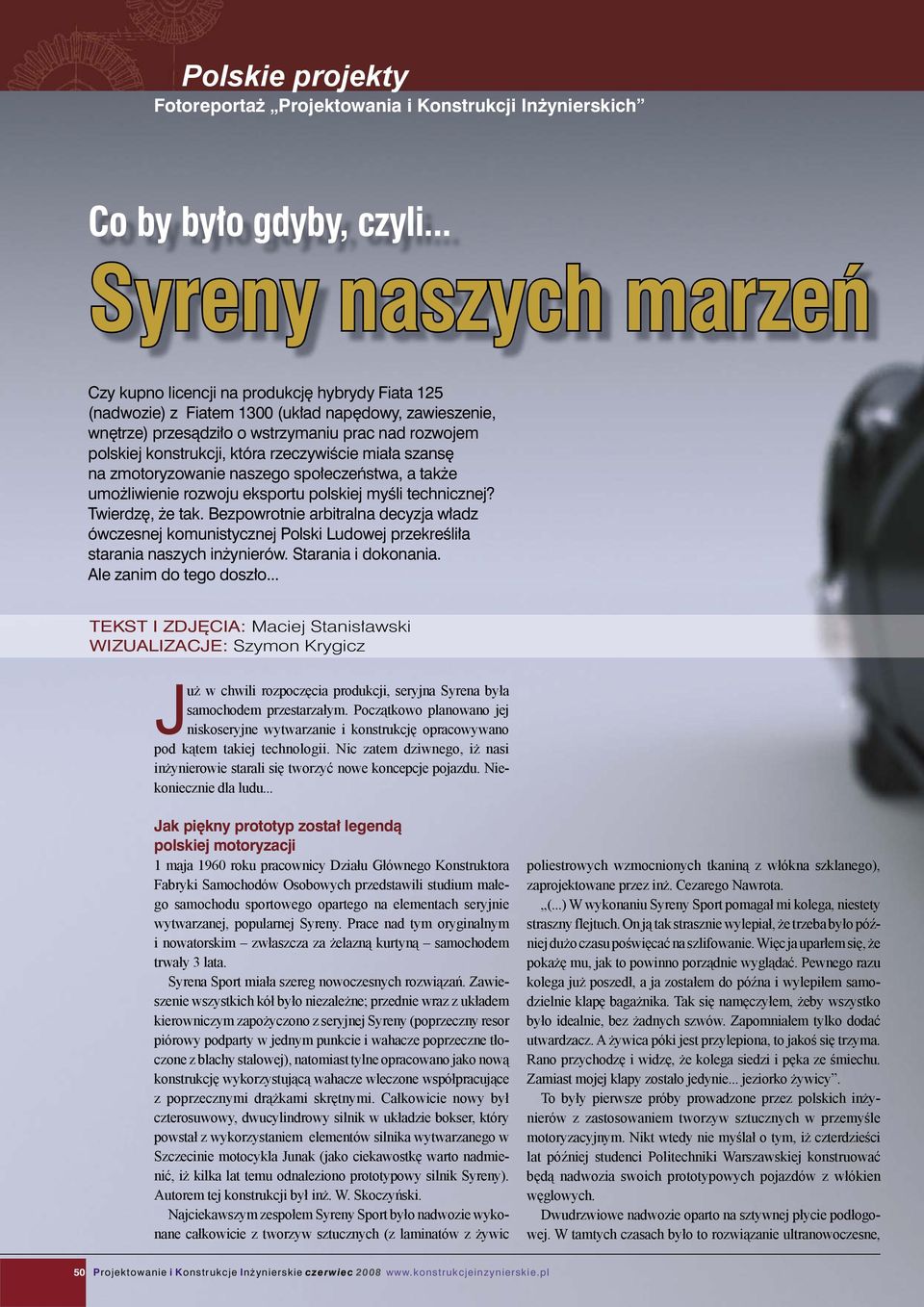 konstrukcji, która rzeczywiście miała szansę na zmotoryzowanie naszego społeczeństwa, a także umożliwienie rozwoju eksportu polskiej myśli technicznej? Twierdzę, że tak.