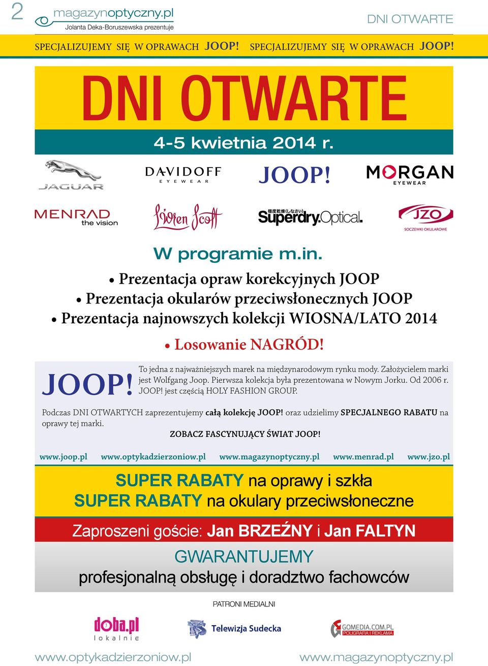 To jedna z najważniejszych marek na międzynarodowym rynku mody. Założycielem marki jest Wolfgang Joop. Pierwsza kolekcja była prezentowana w Nowym Jorku. Od 2006 r. JOOP!