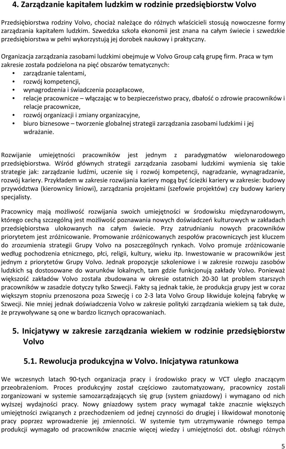 Organizacja zarządzania zasobami ludzkimi obejmuje w Volvo Group całą grupę firm.