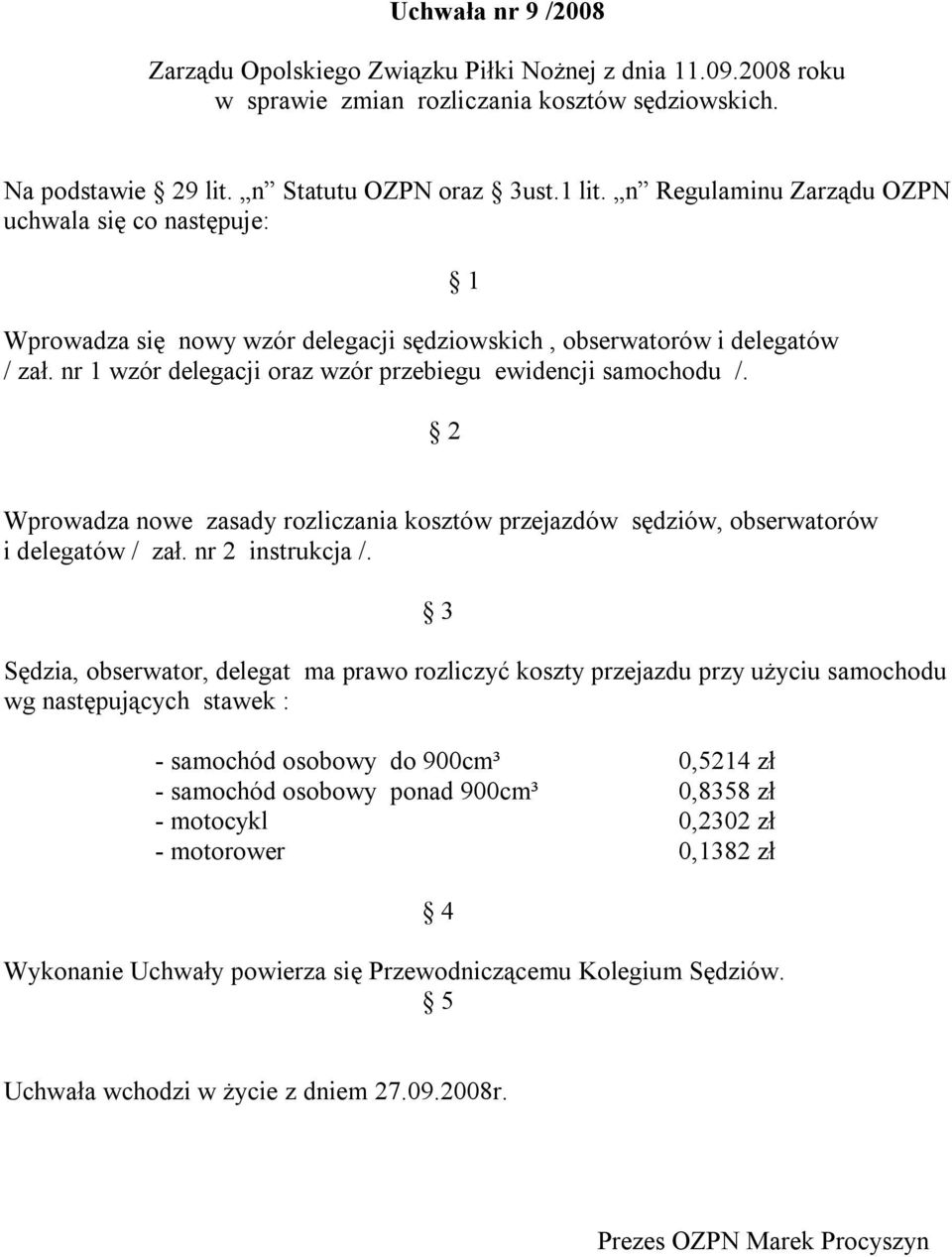 2 1 Wprowadza nowe zasady rozliczania kosztów przejazdów sędziów, obserwatorów i delegatów / zał. nr 2 instrukcja /.