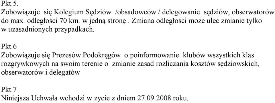 6 Zobowiązuje się Prezesów Podokręgów o poinformowanie klubów wszystkich klas rozgrywkowych na swoim terenie o