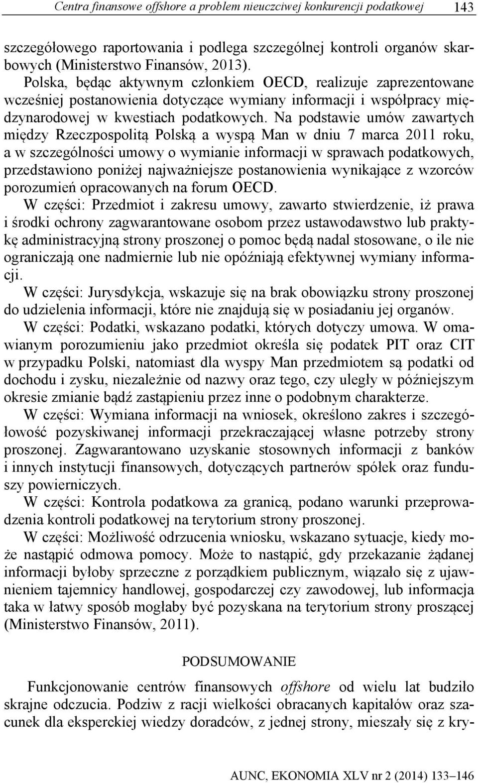 Na podstawie umów zawartych między Rzeczpospolitą Polską a wyspą Man w dniu 7 marca 2011 roku, a w szczególności umowy o wymianie informacji w sprawach podatkowych, przedstawiono poniżej