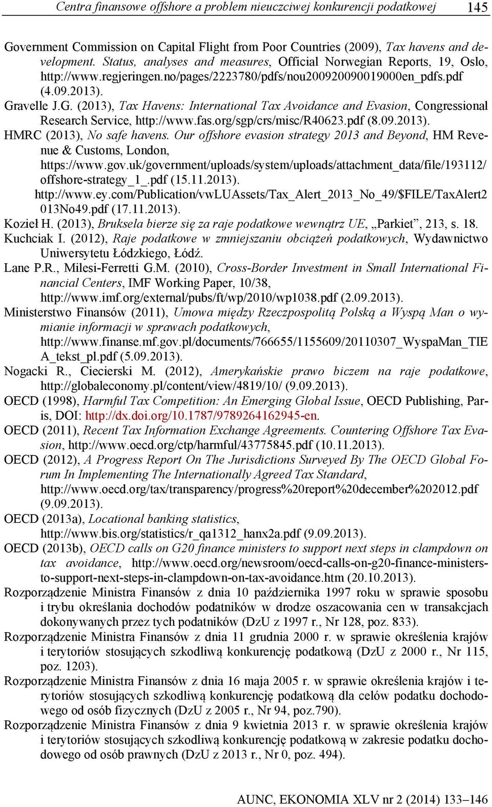 avelle J.G. (2013), Tax Havens: International Tax Avoidance and Evasion, Congressional Research Service, http://www.fas.org/sgp/crs/misc/r40623.pdf (8.09.2013). HMRC (2013), No safe havens.