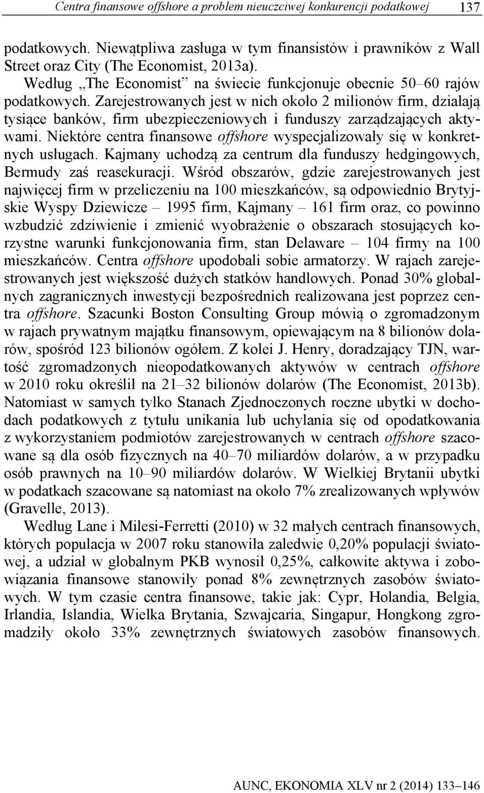 Zarejestrowanych jest w nich około 2 milionów firm, działają tysiące banków, firm ubezpieczeniowych i funduszy zarządzających aktywami.