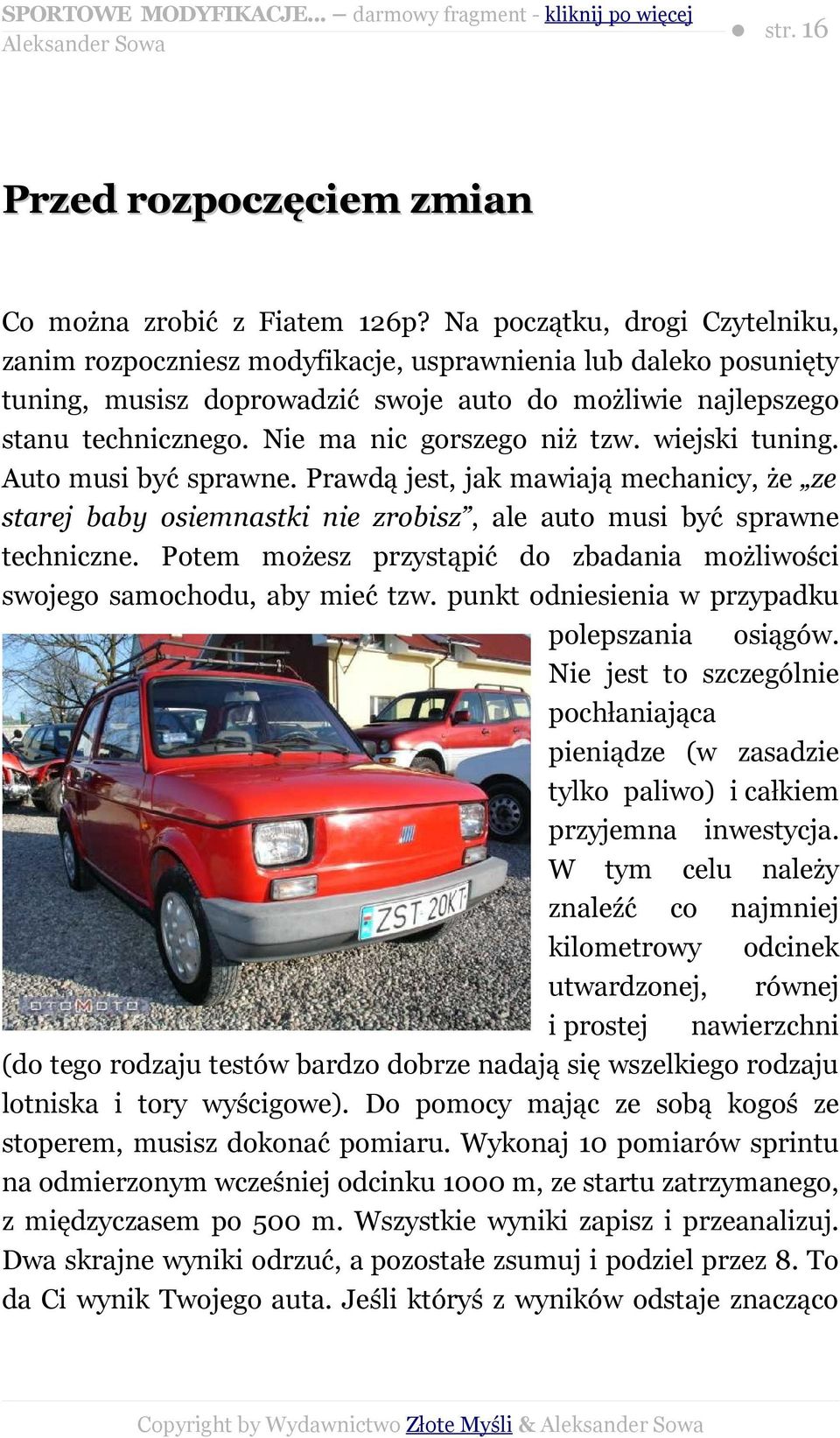 Nie ma nic gorszego niż tzw. wiejski tuning. Auto musi być sprawne. Prawdą jest, jak mawiają mechanicy, że ze starej baby osiemnastki nie zrobisz, ale auto musi być sprawne techniczne.