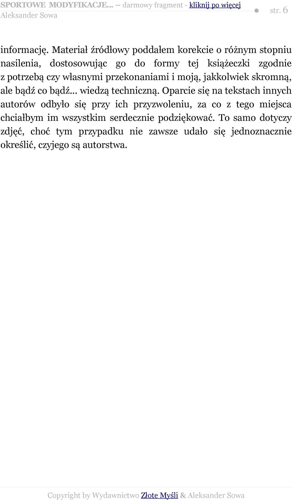 własnymi przekonaniami i moją, jakkolwiek skromną, ale bądź co bądź... wiedzą techniczną.