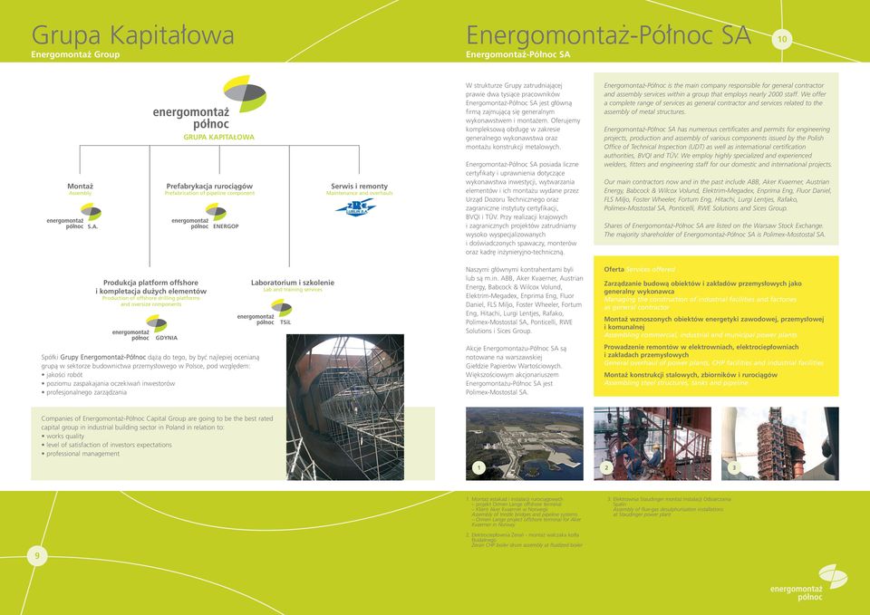 GRUPA KAPITAŁOWA Prefabrykacja rurociàgów Prefabrication of pipeline component ENERGOP Serwis i remonty Maintenance and overhauls W strukturze Grupy zatrudniajàcej prawie dwa tysiàce pracowników jest