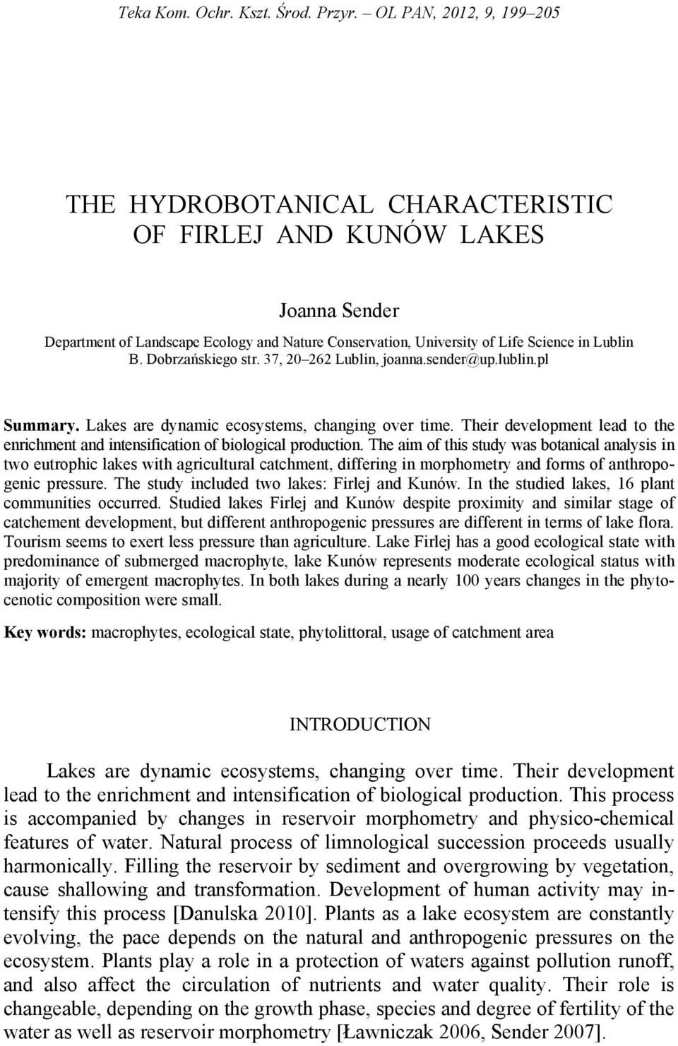 37, 20 262 Lublin, joanna.sender@up.lublin.pl Summary. Lakes are dynamic ecosystems, changing over time. Their development lead to the enrichment and intensification of biological production.