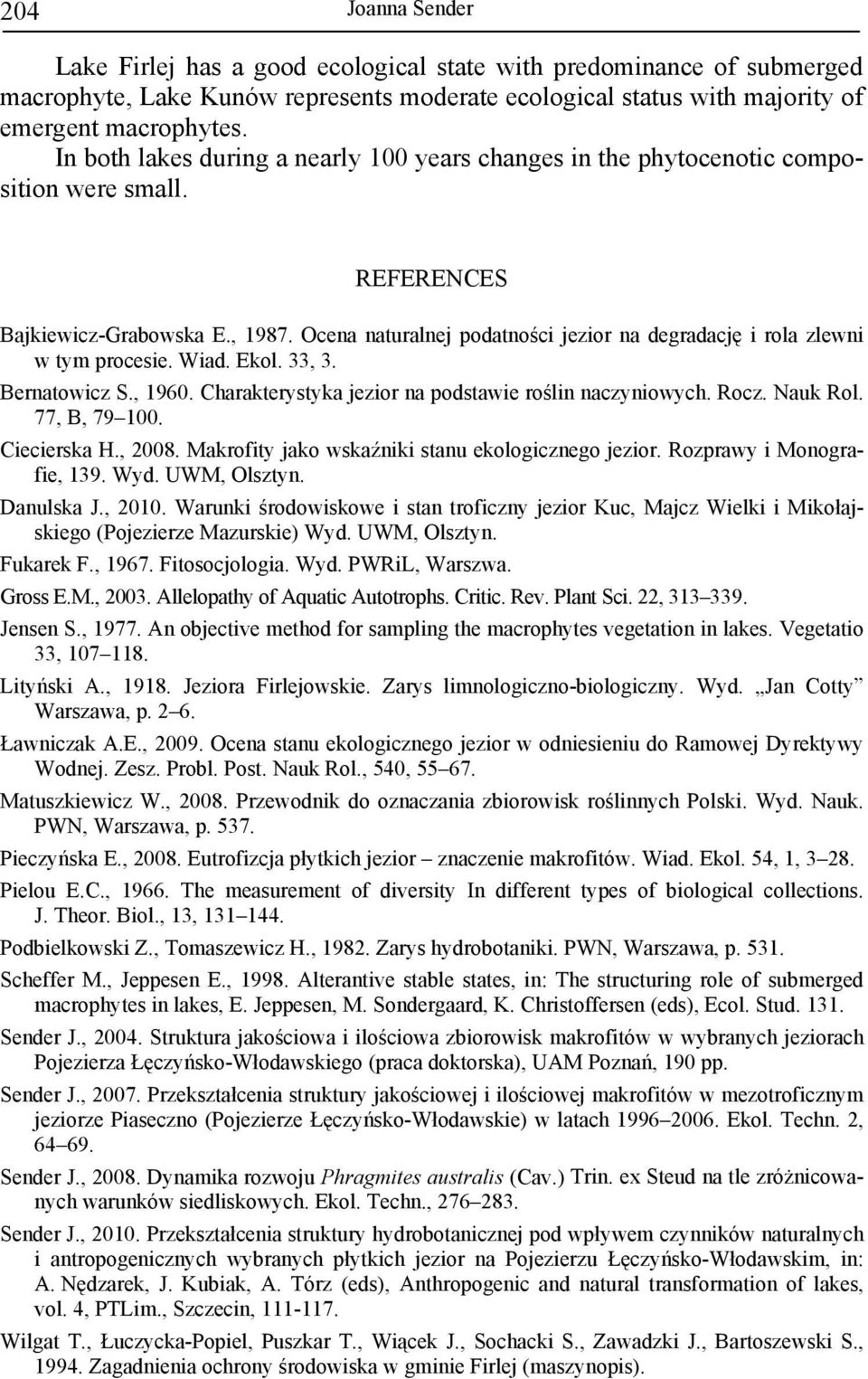 Ocena naturalnej podatności jezior na degradację i rola zlewni w tym procesie. Wiad. Ekol. 33, 3. Bernatowicz S., 1960. Charakterystyka jezior na podstawie roślin naczyniowych. Rocz. Nauk Rol.